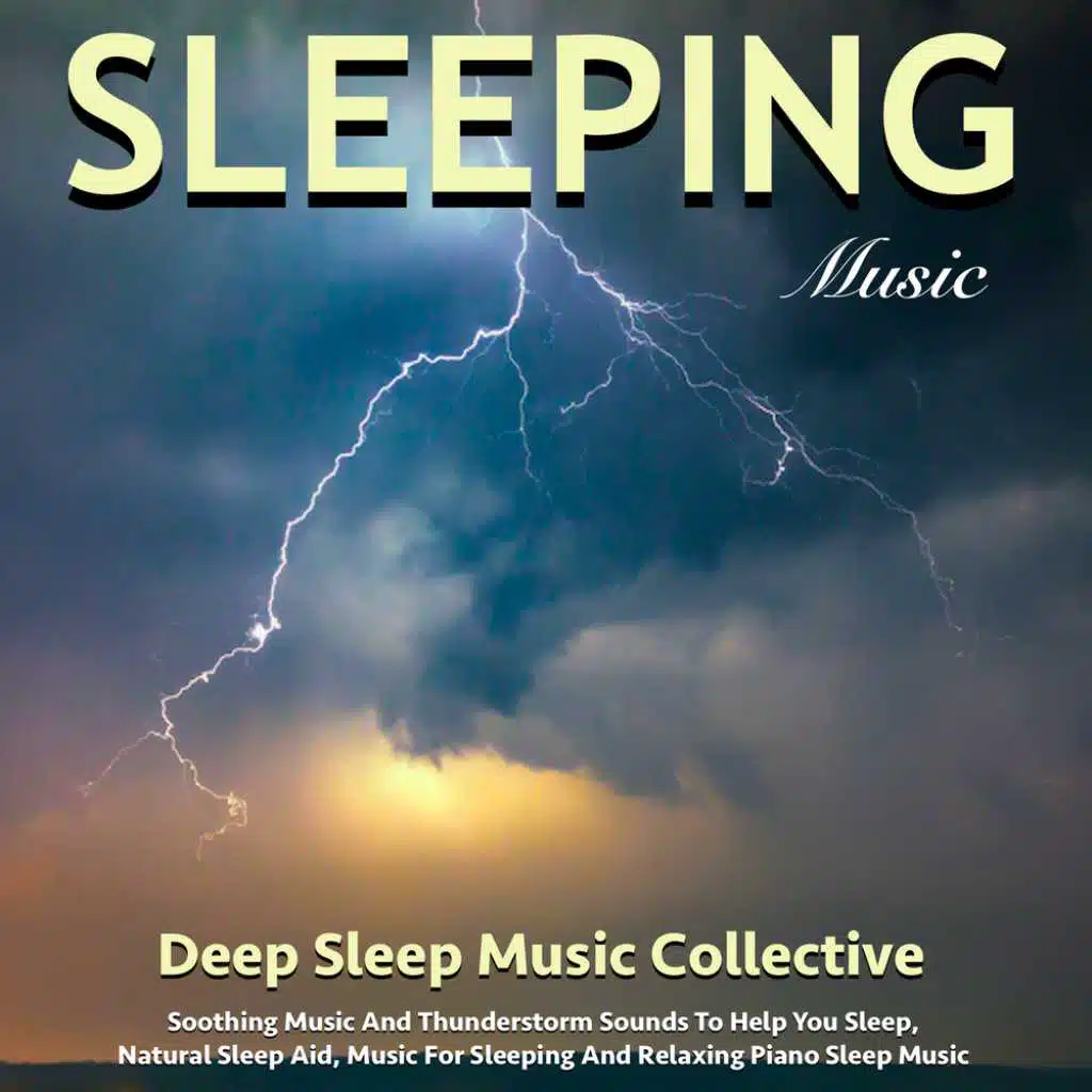 Sleeping Music: Soothing Music and Thunderstorm Sounds to Help You Sleep, Natural Sleep Aid, Music for Sleeping and Relaxing Piano Sleep Music