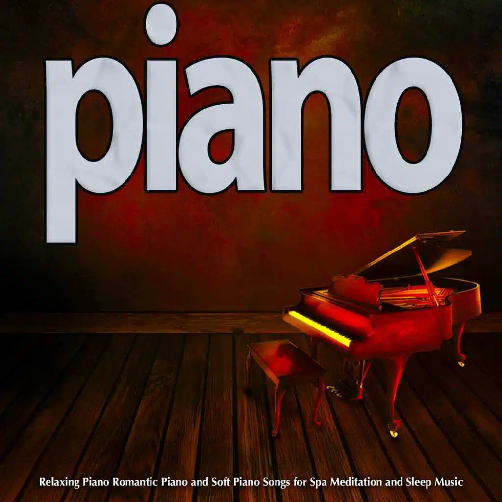 Piano: Relaxing Piano Romantic Piano and Soft Piano Songs for Spa Meditation and Sleep Music