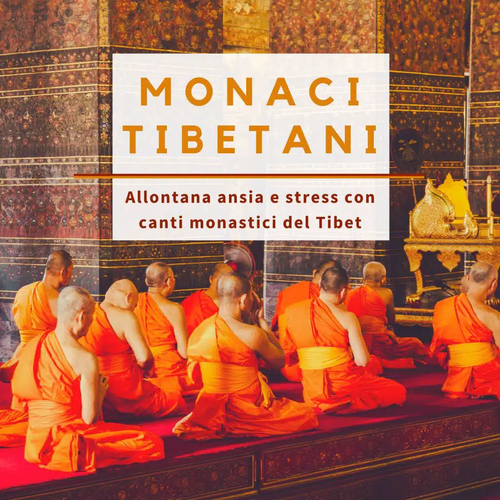 Monaci Tibetani - Allontana ansia e stress con canti monastici del Tibet
