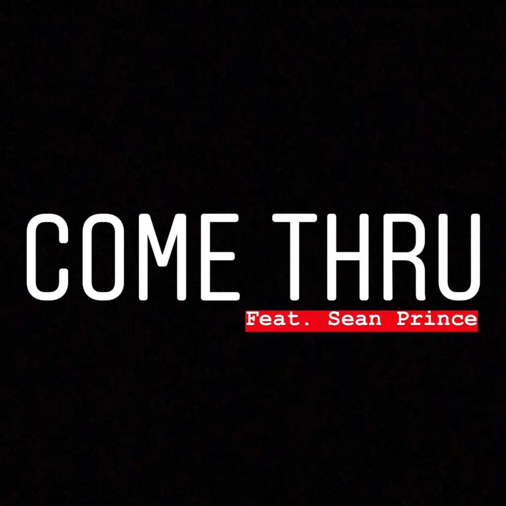 Come Thru (feat. Sean Prince)