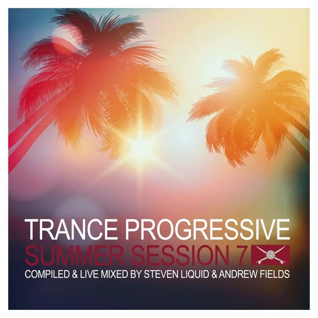 Trance Progressive Summer Session 7 (Compiled & Live Mixed by Steven Liquid & Andrew Fields)