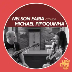 Nelson Faria Convida Michael Pipoquinha: Um Café Lá em Casa