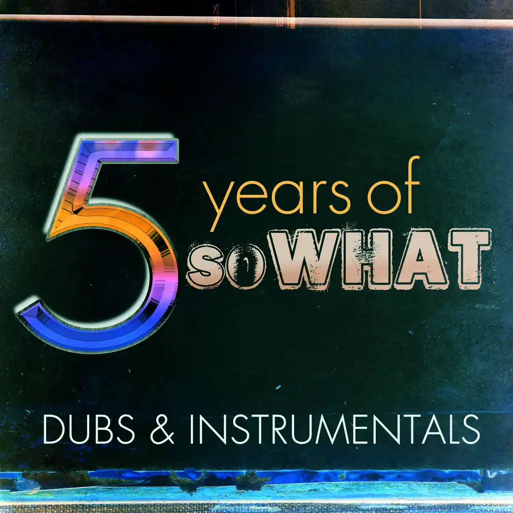 5 Years of So What: Dubs & Instrumentals