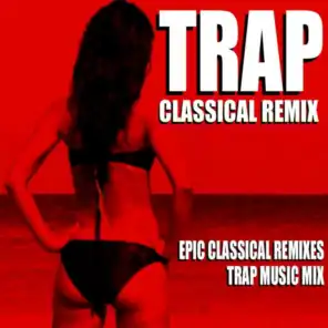 Trap Classical Remix (Epic Classical Remixes Trap Music Mix)