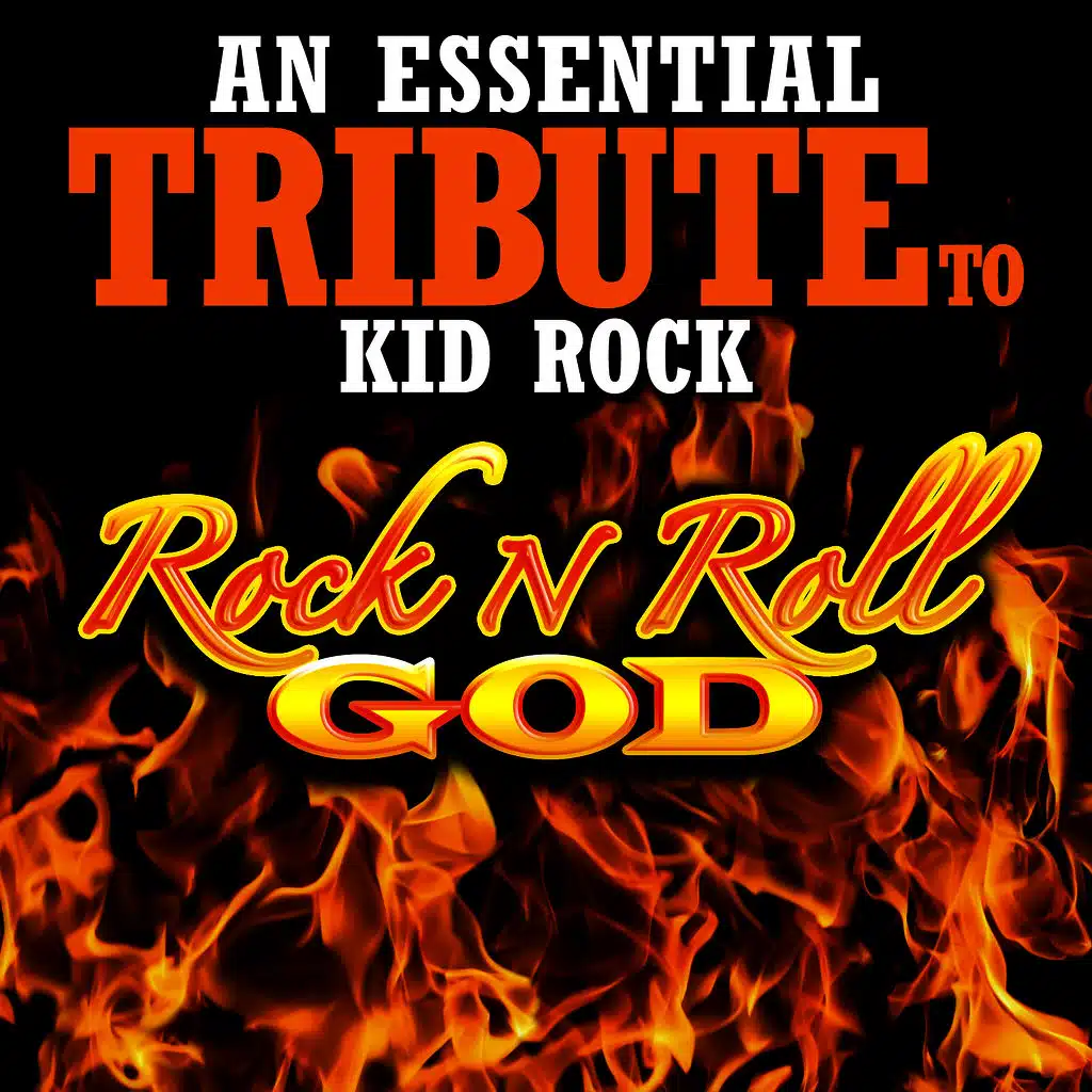 An Essential Tribute to Kid Rock: Rock n Roll God