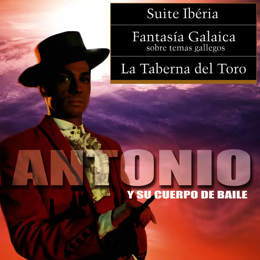 Suite Iberia / Fantasía Galaica / La Taberna del Toro (Antonio y Su Cuerpo de Baile)