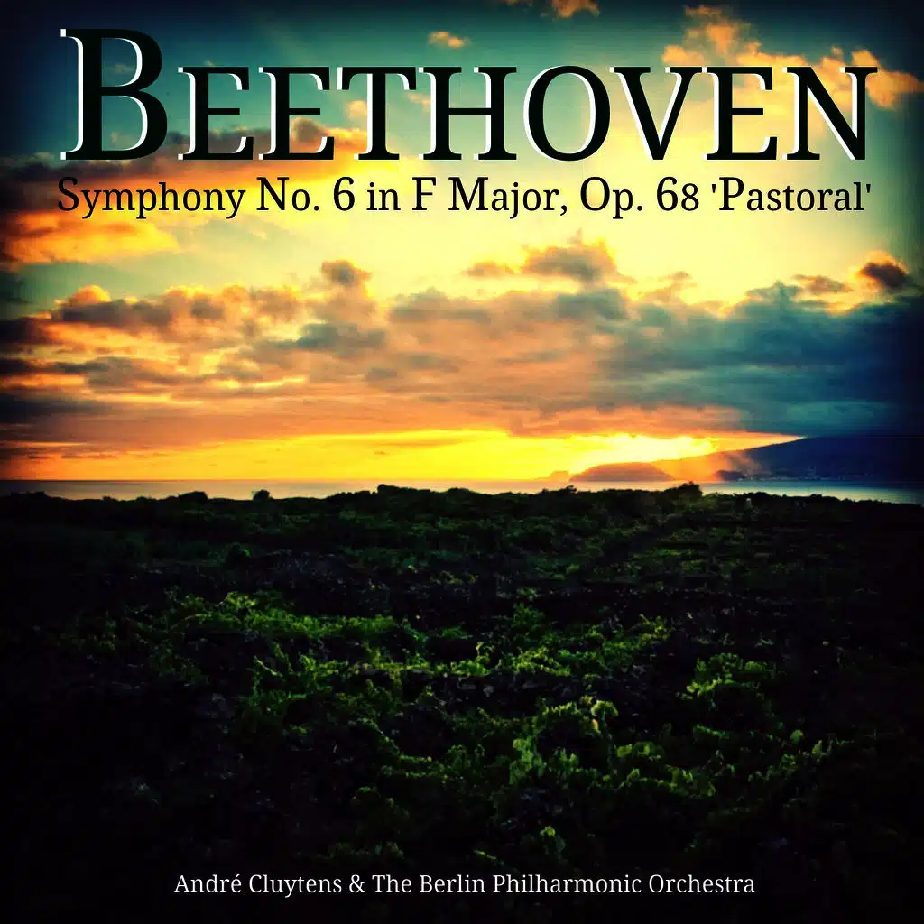 Beethoven: Symphony No. 6 in F Major, Op. 68 'Pastoral'
