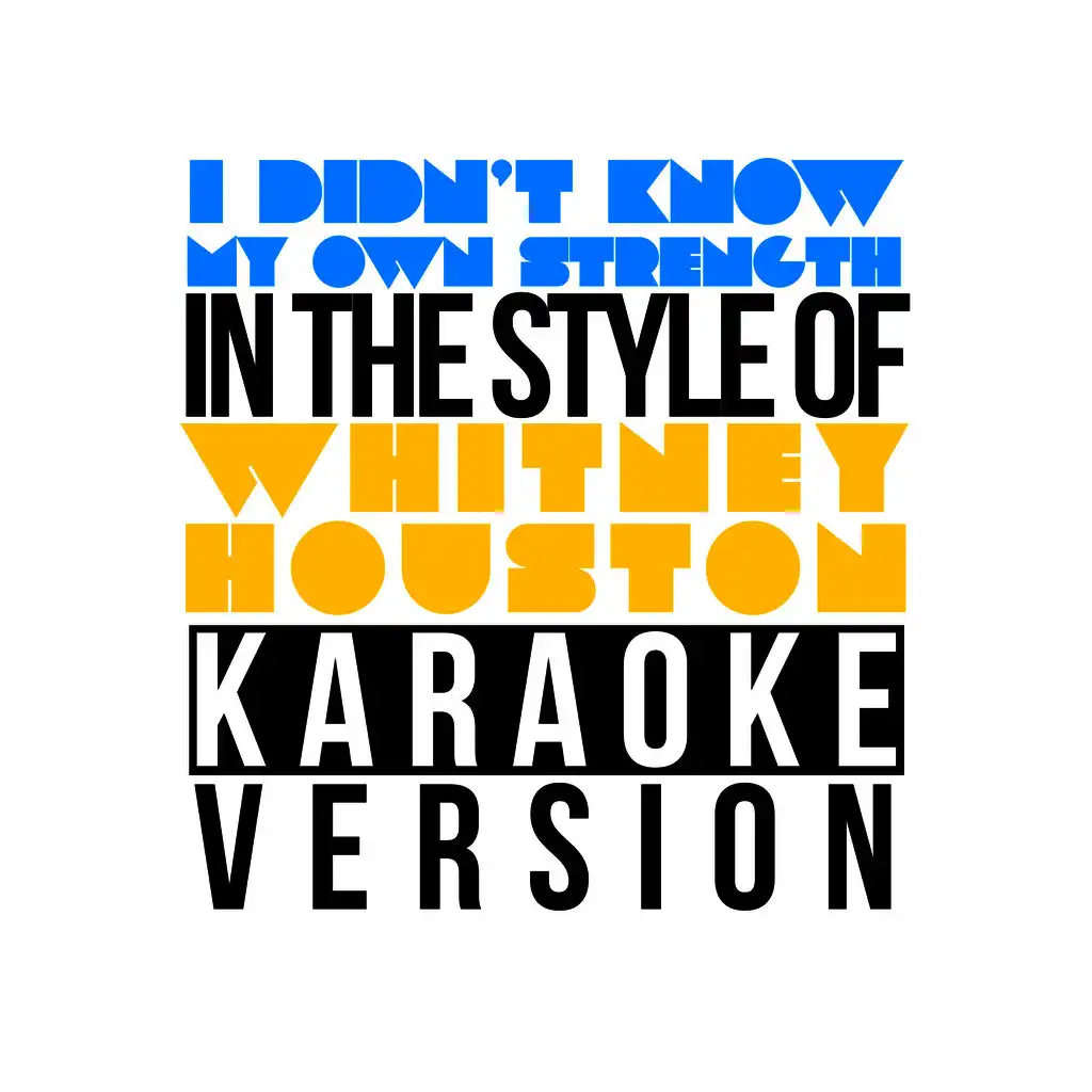 I Didn't Know My Own Strength (In the Style of Whitney Houston) [Karaoke Version] - Single