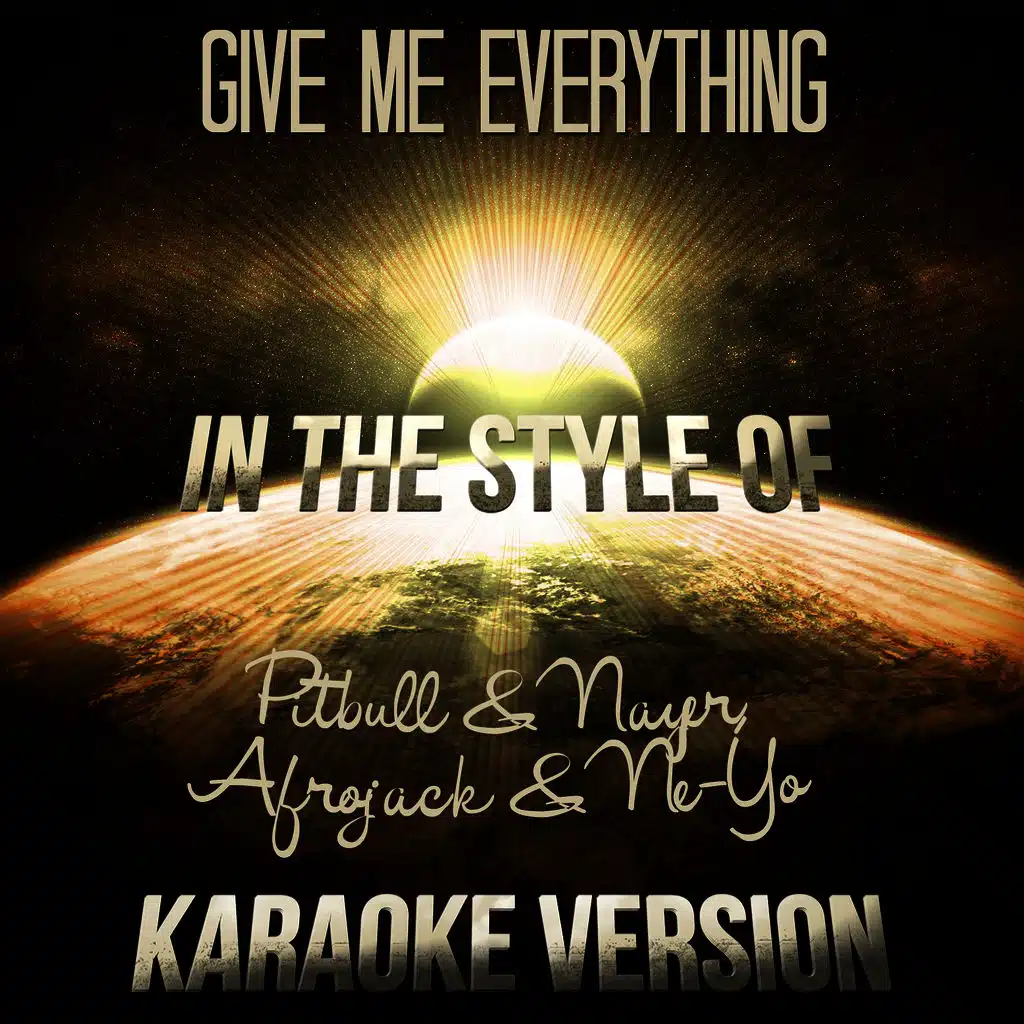 Give Me Everything (In the Style of Pitbull & Nayer, Afrojack & Ne-Yo) [Karaoke Version]