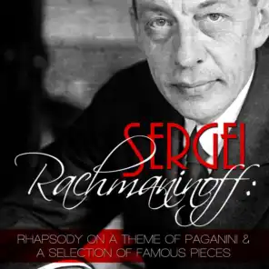 Sergei Rachmaninoff: Rhapsody on a Theme of Paganini and a Selection of Famous Pieces