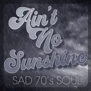 Ain't No Sunshine: Sad 70's Soul