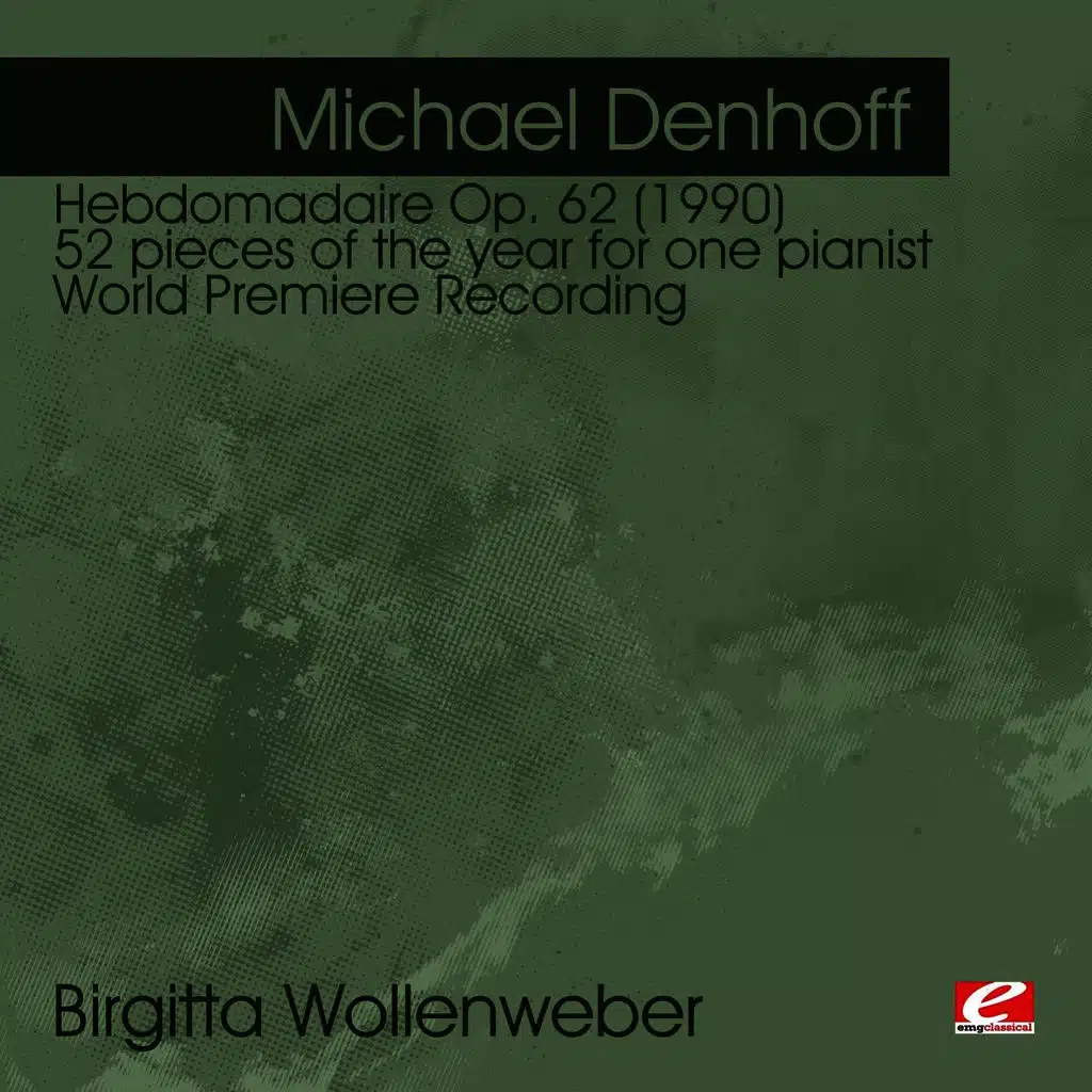 Denhoff: Hebdomadaire Op. 62 (1990) 52 pieces of the year for one pianist - World Premiere Recording (Digitally Remastered)
