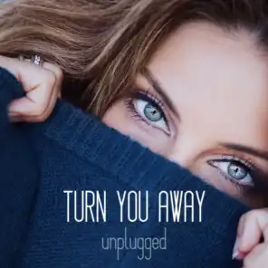 Turn You Away (Unplugged)