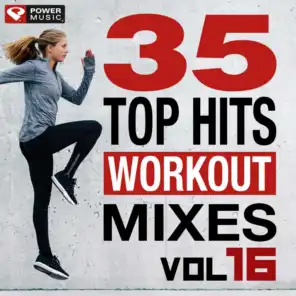 35 Top Hits, Vol. 16 - Workout Mixes (Unmixed Workout Music Ideal for Gym, Jogging, Running, Cycling, Cardio and Fitness)