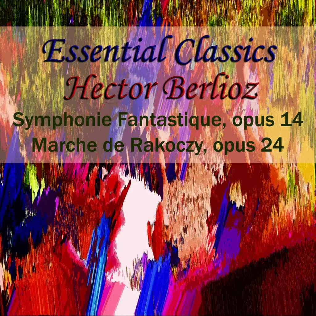 Essential Classics Hecotr Berlioz Symphonie Fantastique, Opus 14 Marche De Rakoczy, Opus 29