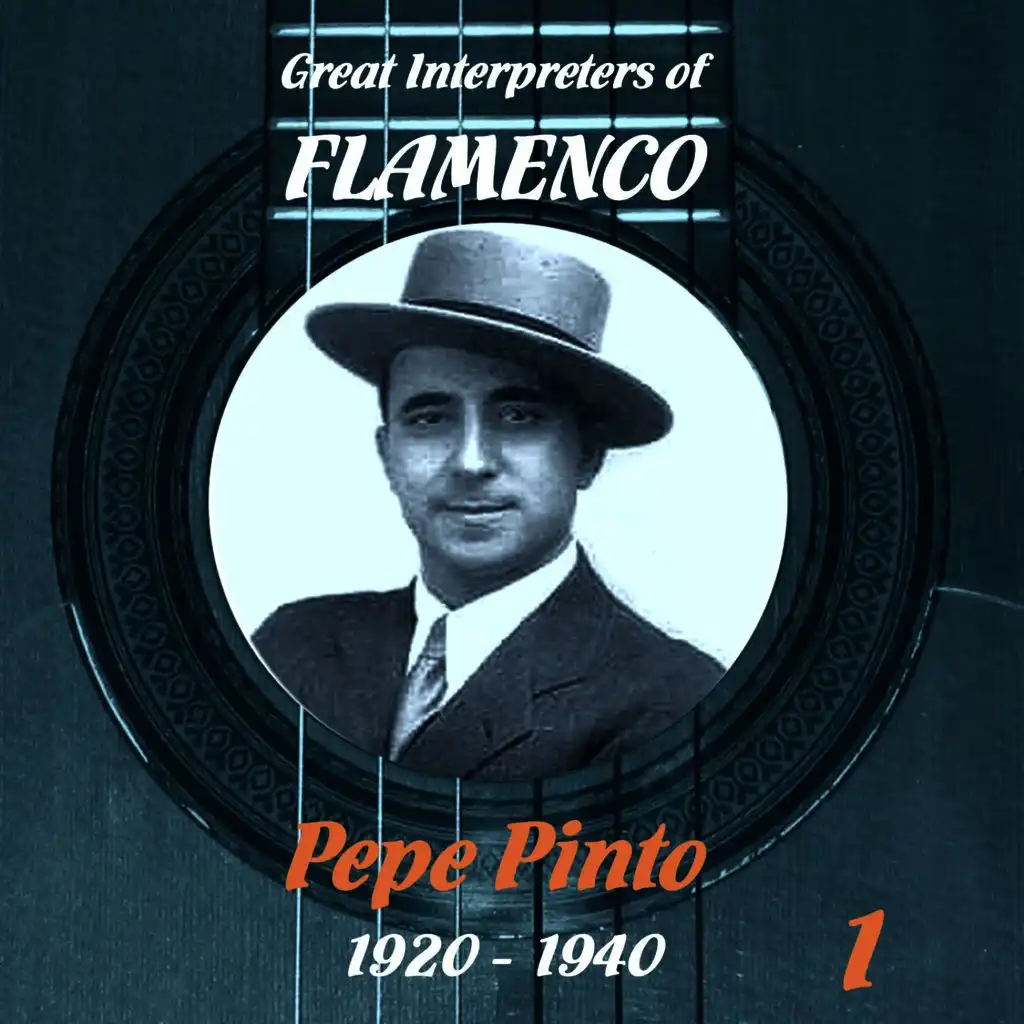Great Interpreters of Flamenco - Pepe Pinto Vol. 1, 1920 - 1940