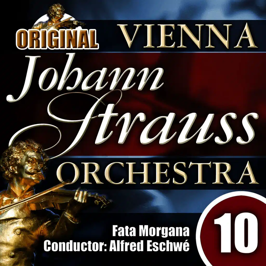 The Vienna Johann Strauss Orchestra: Edition 10, Fata Morgana - Conductor: Alfred Eschwé
