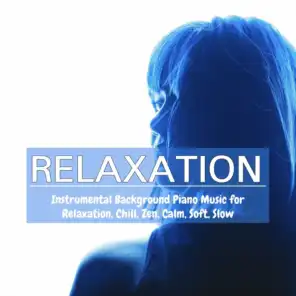 Relaxation: Instrumental Background Piano Music for Relaxation, Chill, Zen, Calm, Soft, Slow