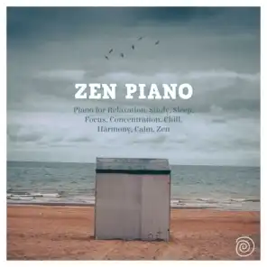 Zen Piano : Piano for Relaxation, Study, Sleep, Focus, Concentration, Chill, Harmony, Calm, Zen
