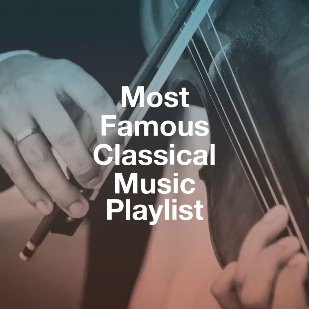 Most Famous Classical Music Playlist