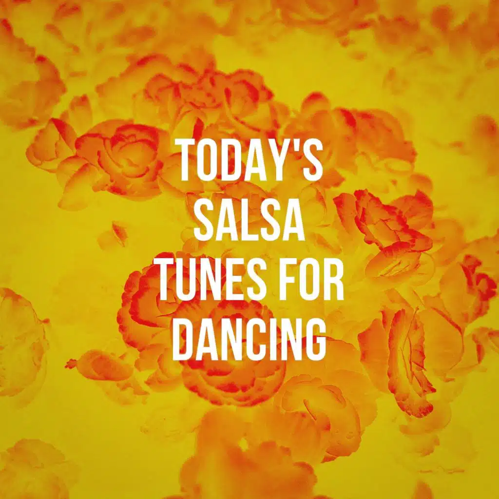 Today'S Salsa Tunes For Dancing
