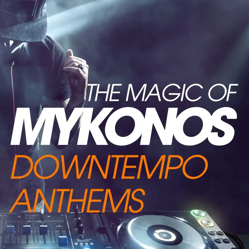 The Magic Of Mykonos Downtempo Anthems