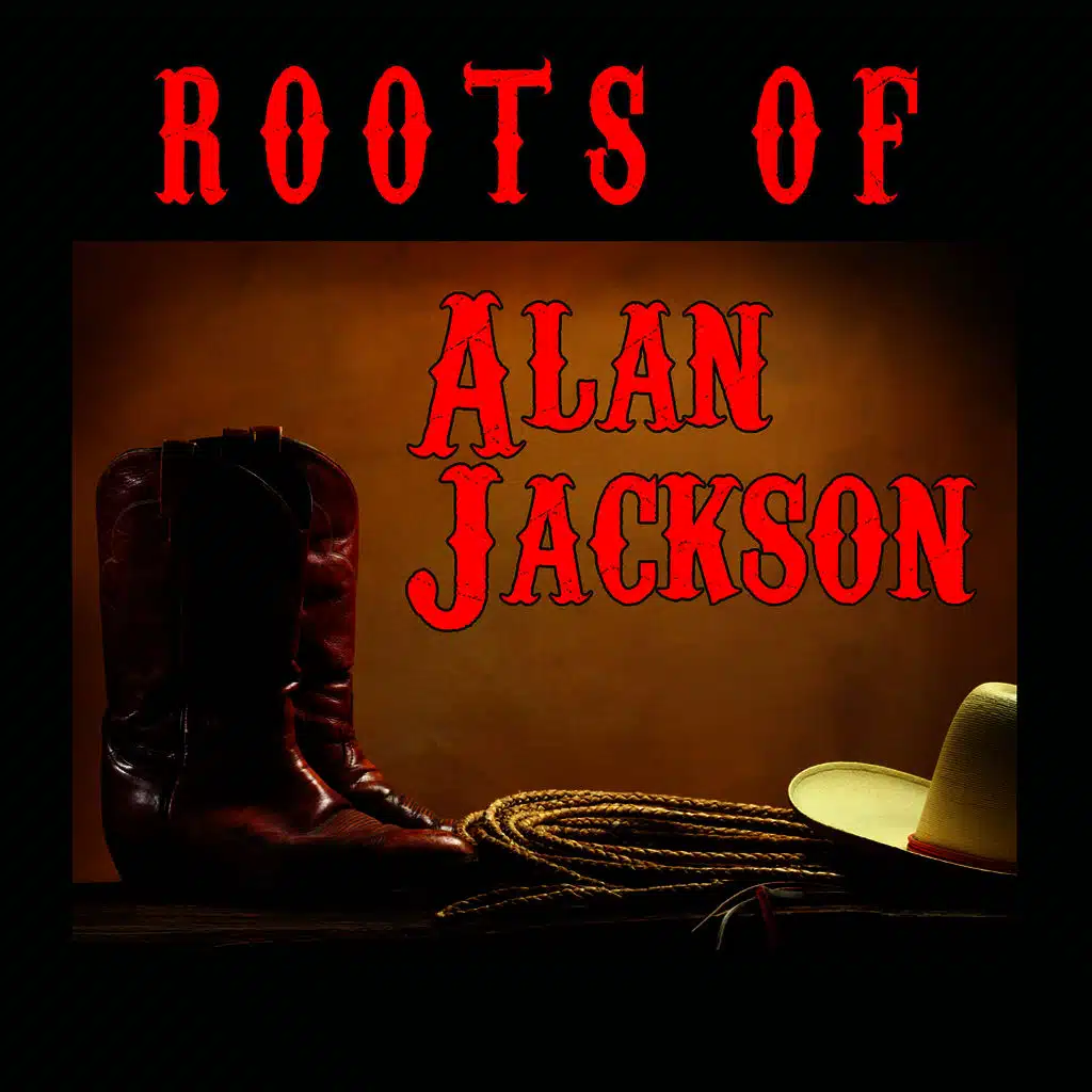 The Roots Of Alan Jackson