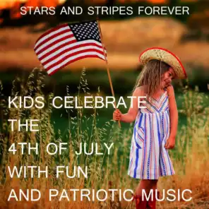 Stars and Stripes Forever: Kids Celebrate the 4th of July with Fun and Patriotic Music