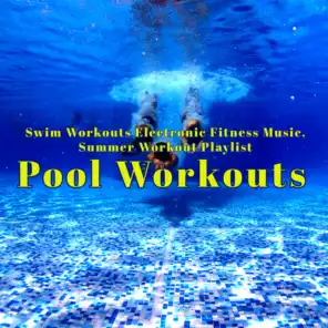 Pool Workouts – Swim Workouts Electronic Fitness Music, Summer Workout Playlist