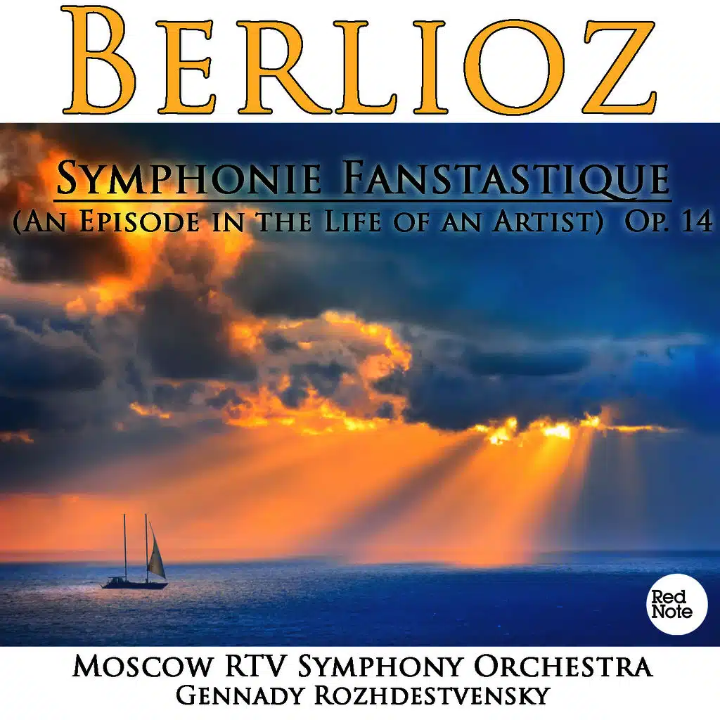 Berlioz: Symphonie Fanstastique (An Episode in the Life of an Artist) Op. 14