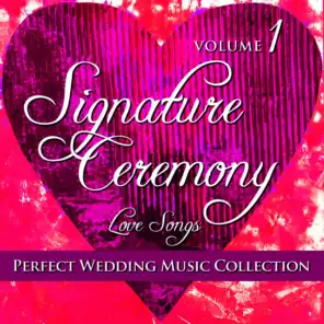 Perfect Wedding Music Collection: Signature Ceremony - Love Songs, Vol. 1