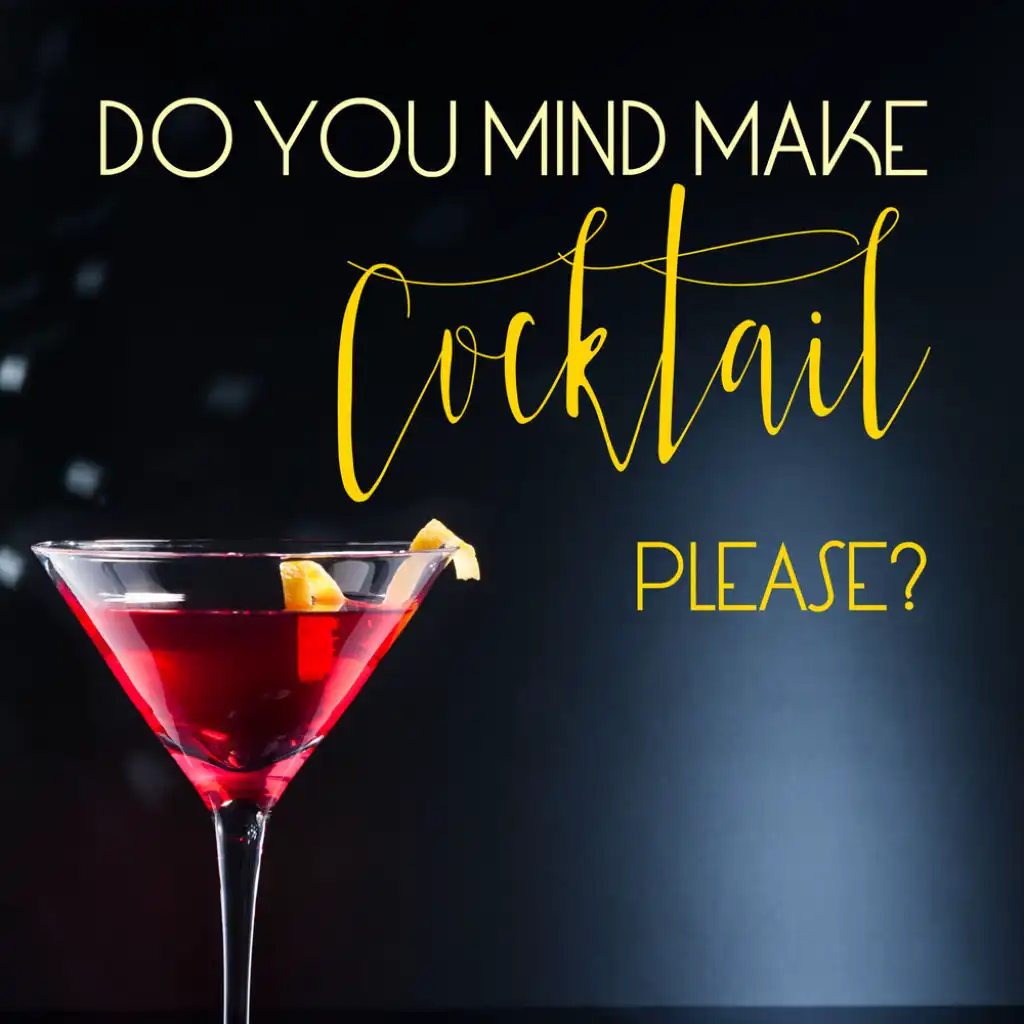 Do you Mind Make Cocktail Please