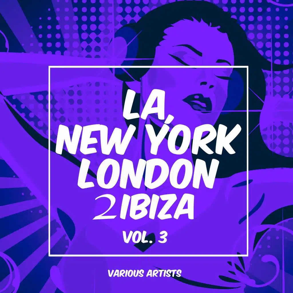 La, New York, London to Ibiza, Vol. 3