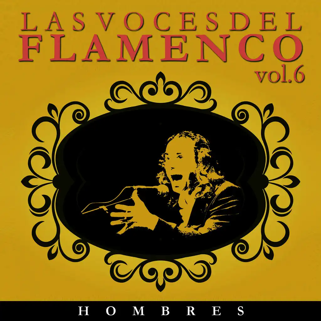Las Voces del Flamenco - Hombres  Vol.6 (Edición Remasterizada)