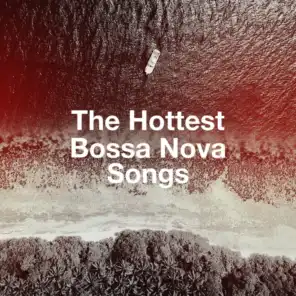 The Hottest Bossa Nova Songs