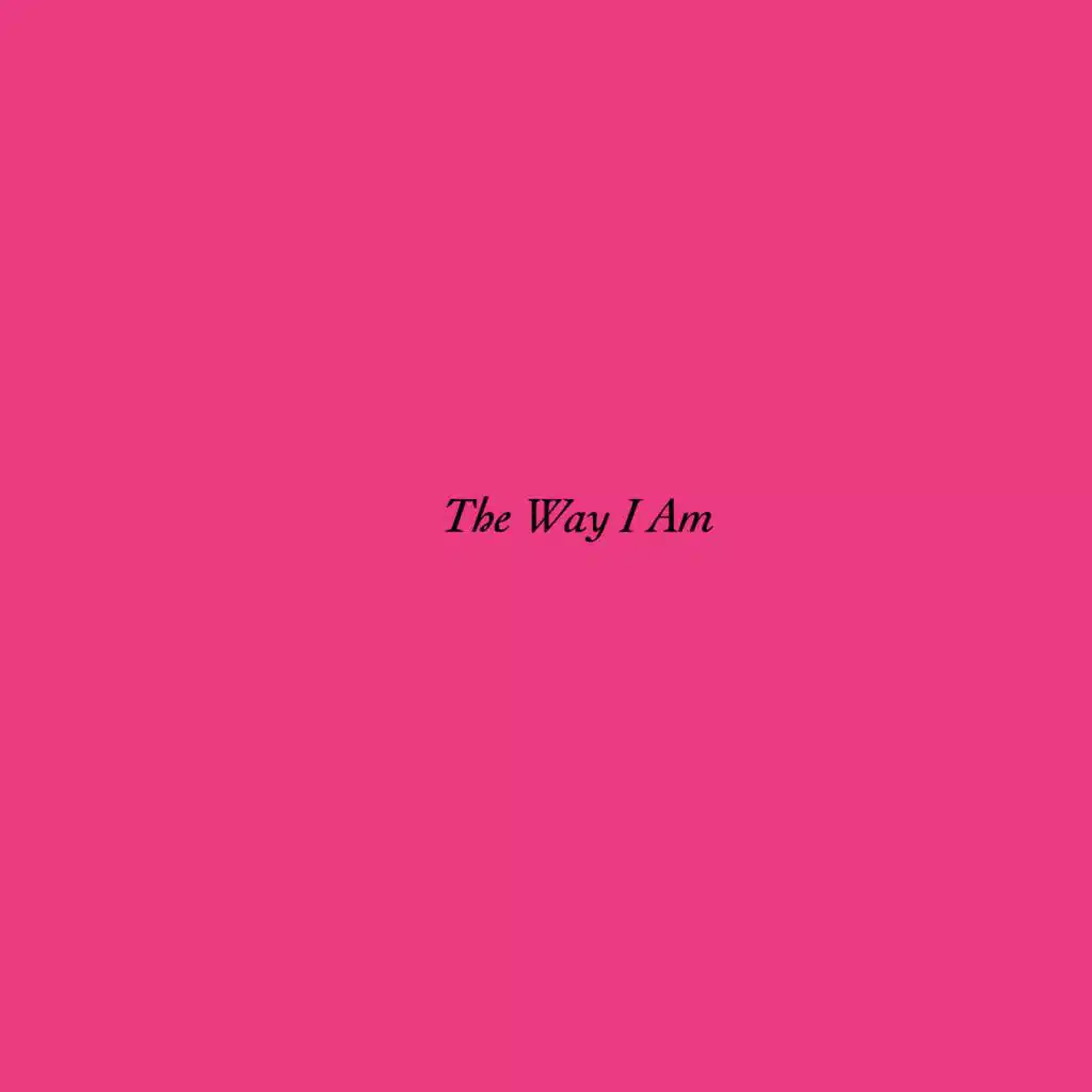 The Way I Am