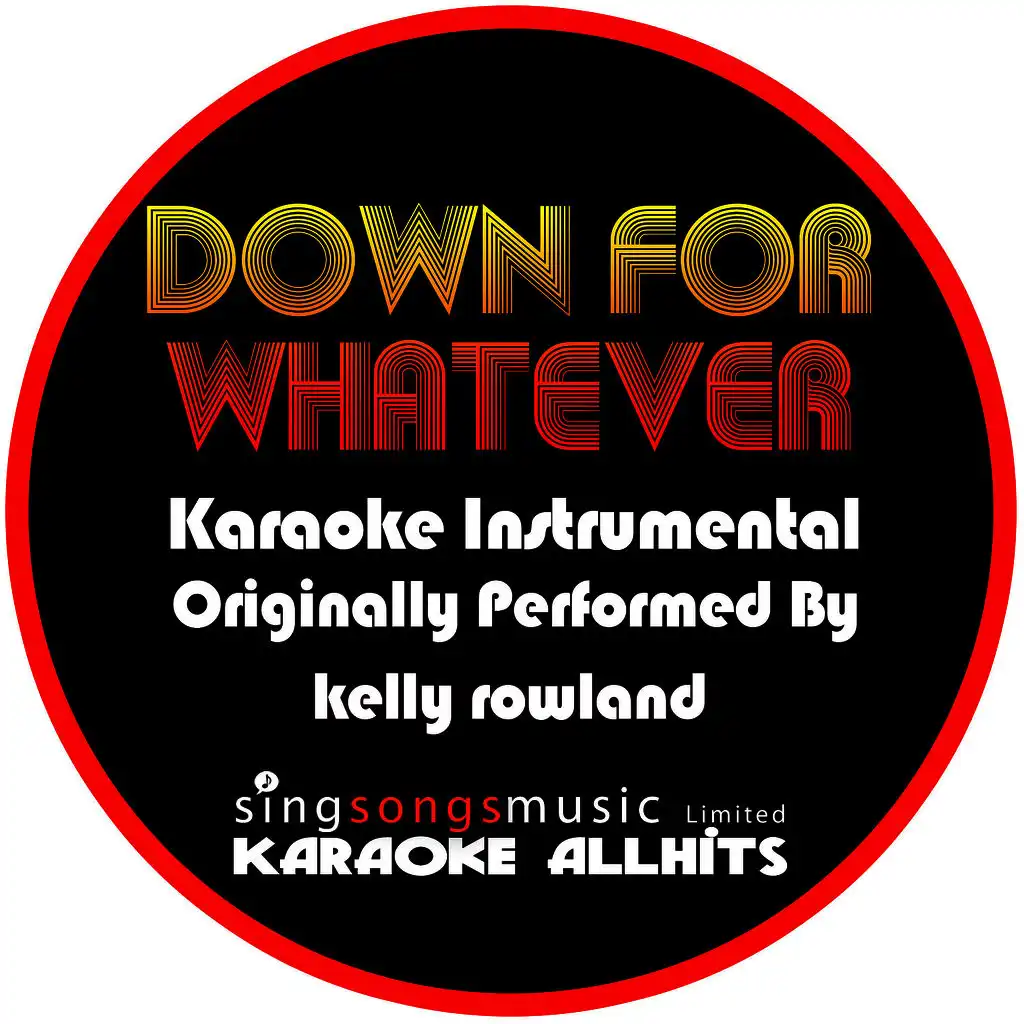 Down For Whatever (Originally Performed By Kelly Rowland) [Audio Karaoke Instrumental]