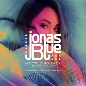 We Could Go Back (Jonas Blue & Jack Wins Club Mix) [feat. Moelogo]