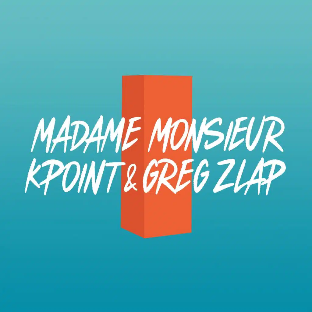 Madame Monsieur , Kpoint, Greg Zlap