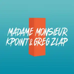 Madame Monsieur , Kpoint, Greg Zlap