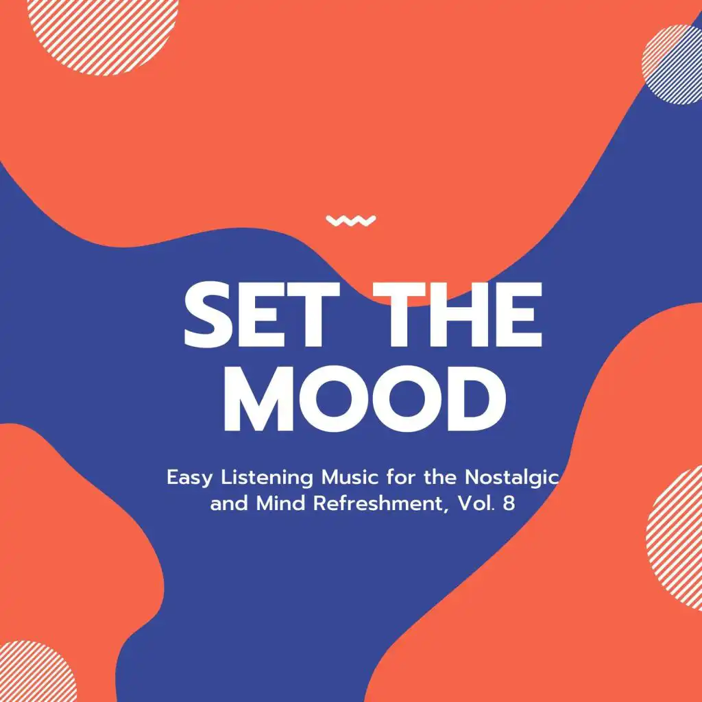 Set The Mood - Easy Listening Music For The Nostalgic And Mind Refreshment, Vol. 8