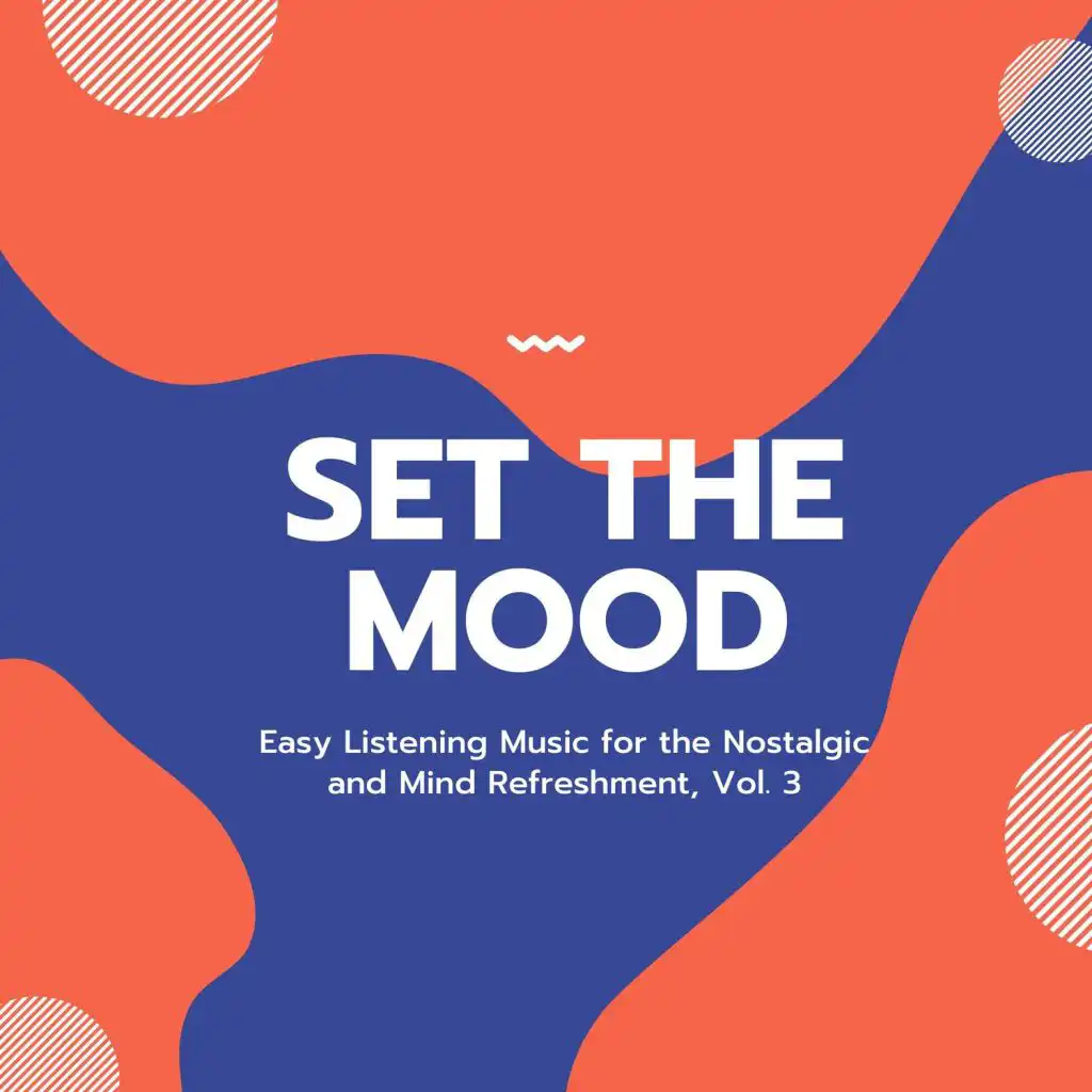 Set The Mood - Easy Listening Music For The Nostalgic And Mind Refreshment, Vol. 3