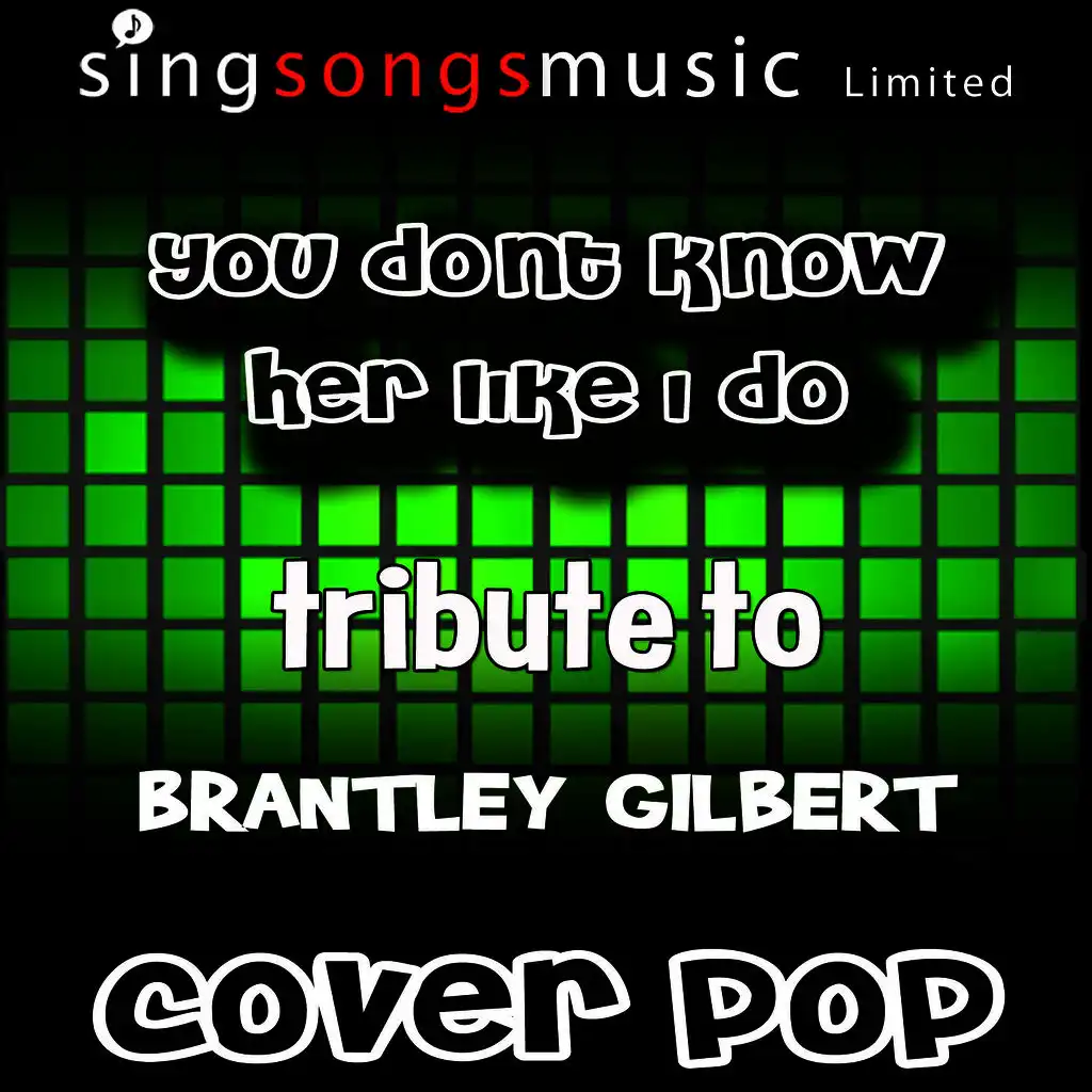 You Don't Know Her Like I Do (Tribute to Brantley Gilbert)