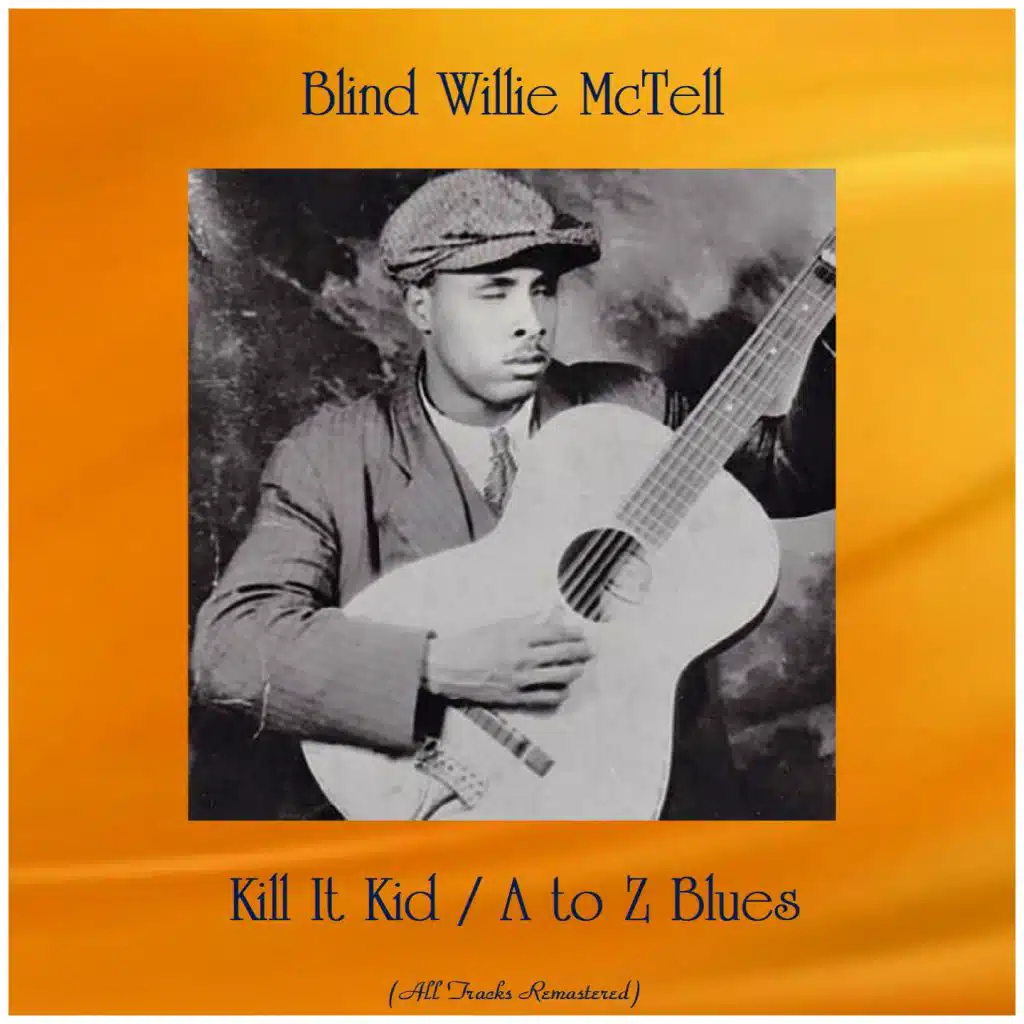 Kill It Kid / A to Z Blues (All Tracks Remastered)