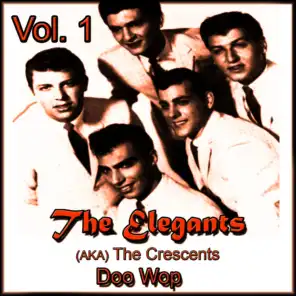 The Elegants (Aka the Crescents) Doo Wop, Vol. 1