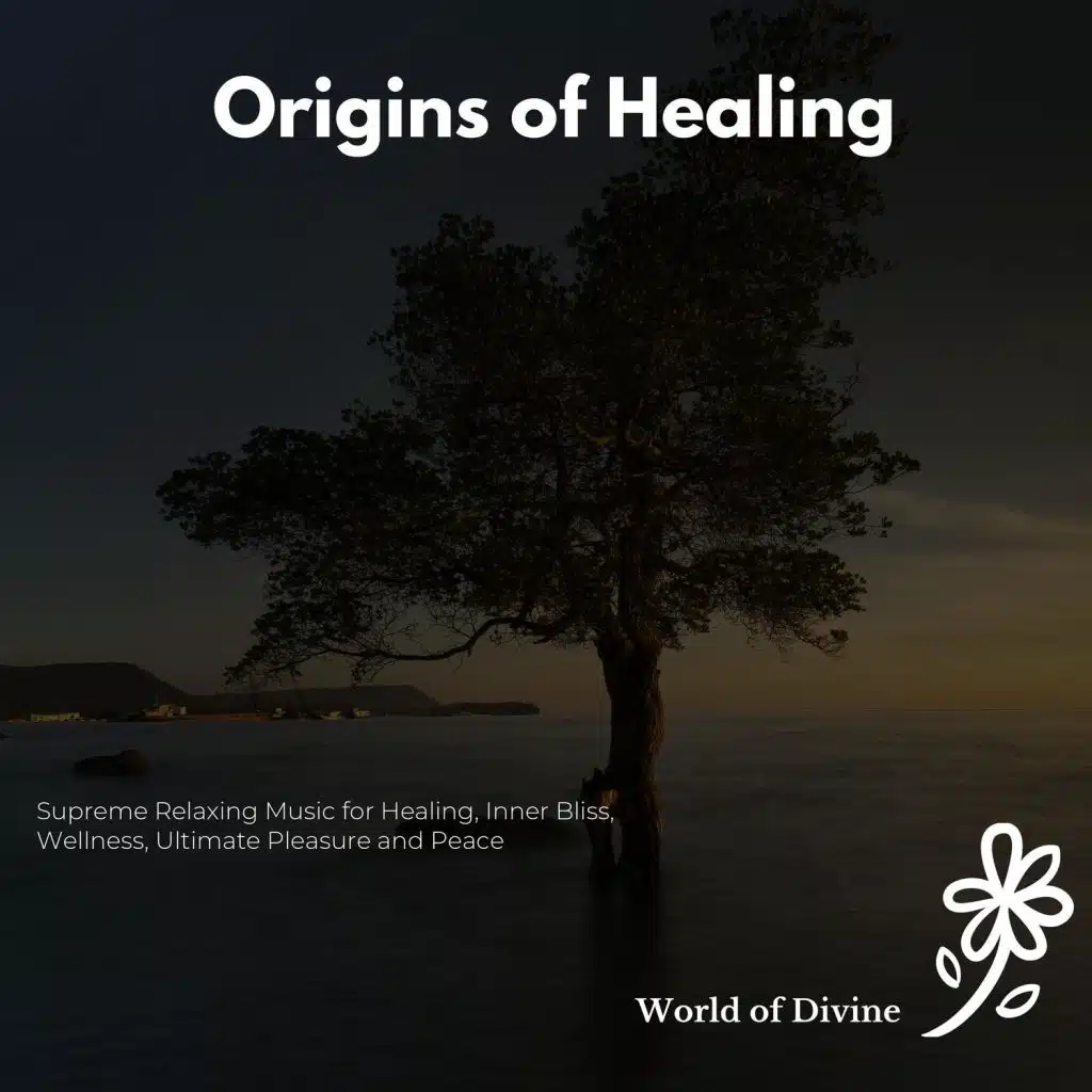 Origins Of Healing (Supreme Relaxing Music For Healing, Inner Bliss, Wellness, Ultimate Pleasure And Peace)