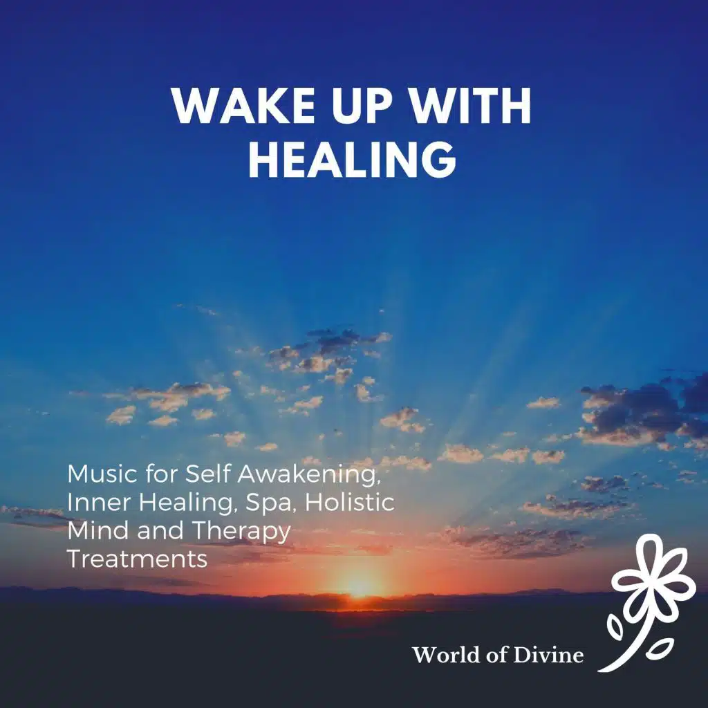 Wake Up With Healing (Music For Self Awakening, Inner Healing, Spa, Holistic Mind And Therapy Treatments)