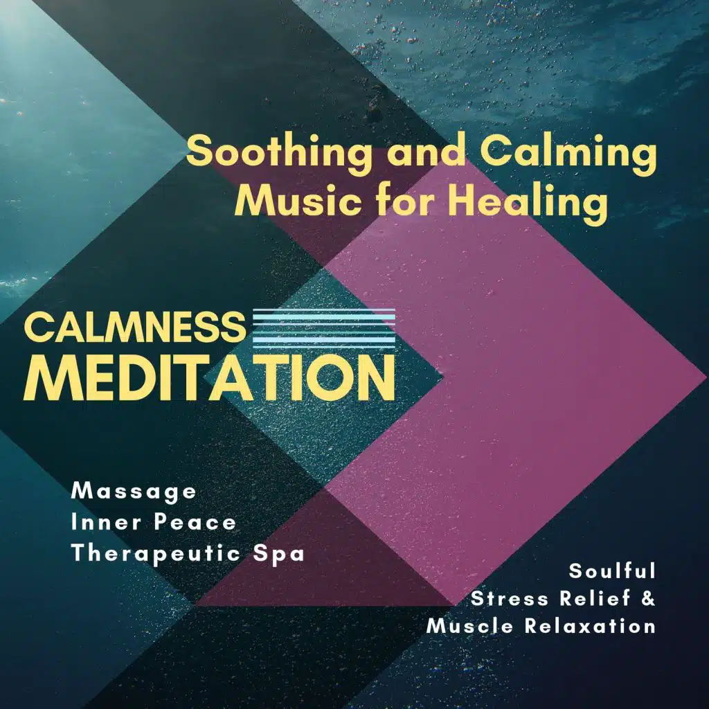 Calmness Meditation (Soothing And Calming Music For Healing, Massage, Inner Peace, Therapeutic Spa, Soulful, Stress Relief & Muscle Relaxation)