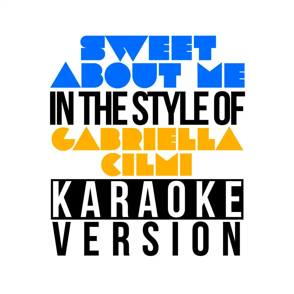 Sweet About Me (In the Style of Gabriella Cilmi) [Karaoke Version]