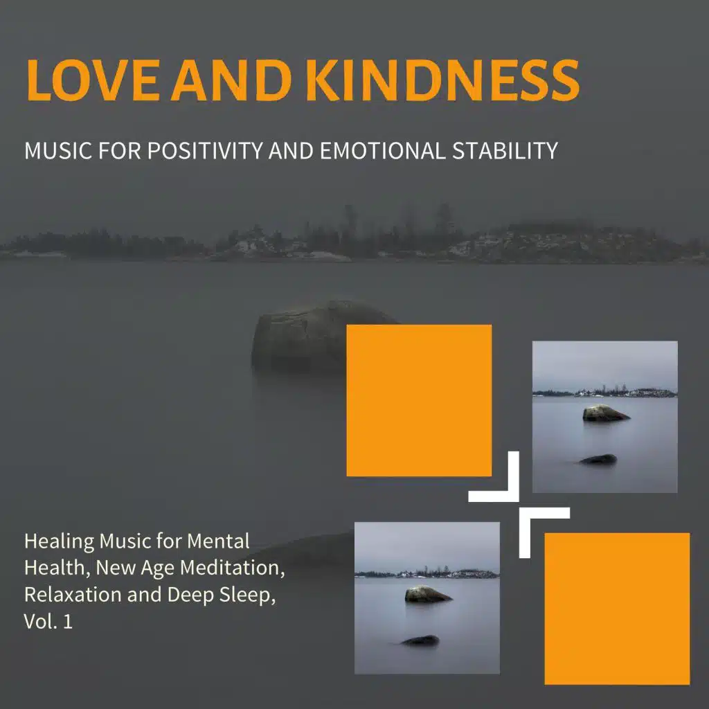 Love And Kindness (Music For Positivity And Emotional Stability) (Healing Music For Mental Health, New Age Meditation, Relaxation And Deep Sleep, Vol. 1)